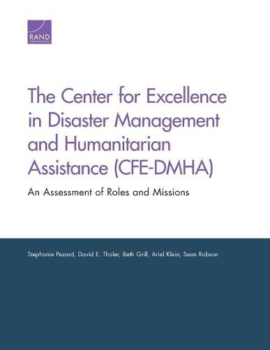 The Center for Excellence in Disaster Management and Humanitarian Assistance (Cfe-Dmha): An Assessment of Roles and Missions