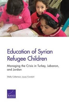 Education of Syrian Refugee Children: Managing the Crisis in Turkey, Lebanon, and Jordan
