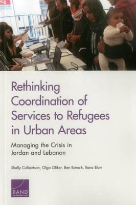 Rethinking Coordination of Services to Refugees in Urban Areas: Managing the Crisis in Jordan and Lebanon