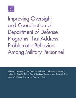 Improving Oversight and Coordination of Department of Defense Programs That Address Problematic Behaviors Among Military Personnel: Final Report