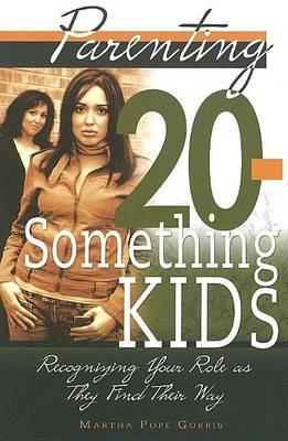 Parenting 20-Something Kids: Recognizing Your Role as They Find Their Way