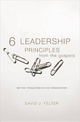 6 Leadership Principles from the Gospels: Getting Things Done in Your Organization