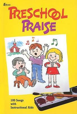 Preschool Praise: 100 Songs with Instructional AIDS Unison Book