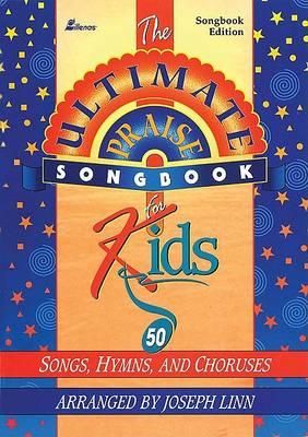 Ultimate Praise Songbook for Kids: 50 Songs, Hymns and Choruses: Singer's Edition