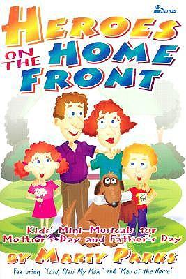 Heroes on the Home Front: Kid's Mini-Musicals for Mother's Day and Father's Day