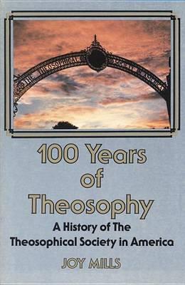One Hundred Years of Theosophy: A History of the Theosophical Society in America