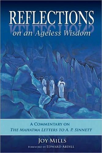 Reflections on an Ageless Wisdom: A Commentary on the Mahatma Letters to A. P. Sinnett