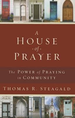 A House of Prayer: The Power of Praying in Community