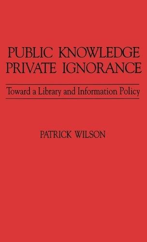 Public Knowledge, Private Ignorance: Toward a Library and Information Policy