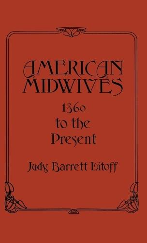 American Midwives: 1860 to the Present