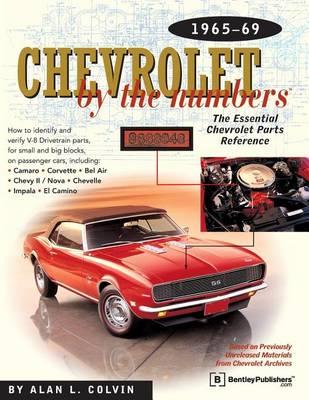 Chevrolet by the Numbers: the Essential Chevrolet Parts Reference 1965-1969: The Essential Chevrolet Parts Reference 1965-1969