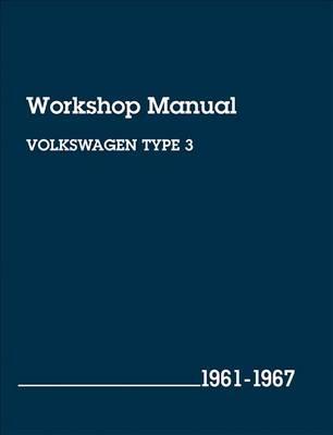 Volkswagen Type 3 Workshop Manual: 1961-1967