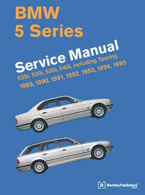 BMW 5 Series Service Manual 1989-1995 (E34): 525i, 530i, 535i, 540i, Including Touring 1989, 1990, 1991, 1992, 1993, 1994, 1995