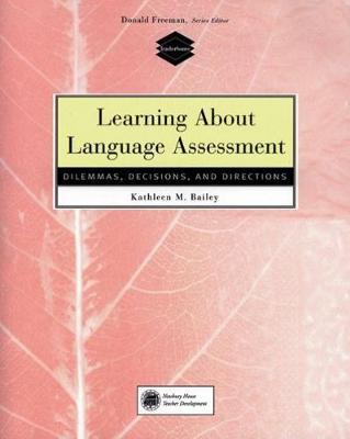 Learning About Language Assessment: Dilemmas, Decisions, and Directions