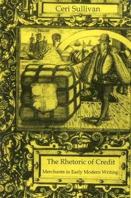 Rhetoric Of Credit: Merchants in Early Modern Writing