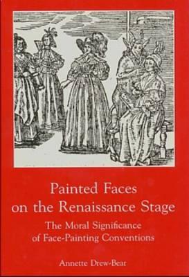 Painted Faces on the Renaissance Stage: Moral Significance of Face-Painting Conventions