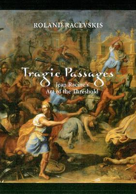 Tragic Passages: Jean Racine's Art of the Threshold