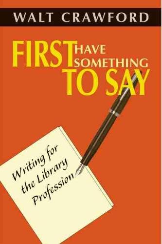 First Have Something to Say: Writing for the Library Profession