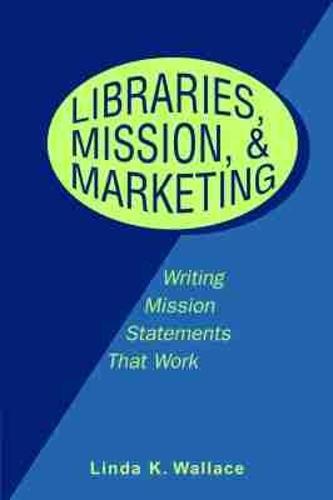 Libraries, Mission and Marketing: Writing Mission Statements That Work