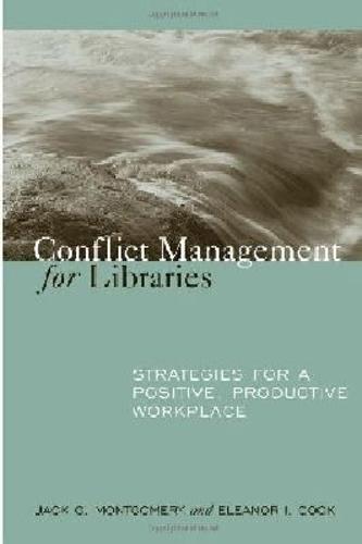 Conflict Management for Libraries: Strategies for a Positive, Productive Workplace