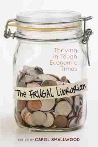 The Frugal Librarian: Thriving in Tough Economic Times