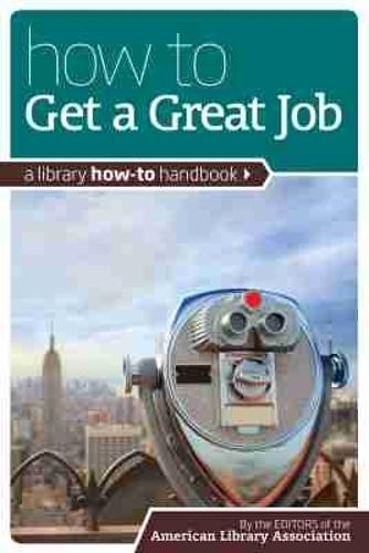 How to Get a Great Job: A Library How-to Handbook