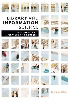 Library and Information Science: A Guide to Key Literature and Sources