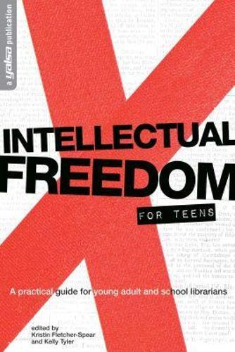 Intellectual Freedom for Teens: A Practical Guide for YA & School Librarians