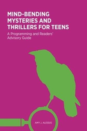 Mind-Bending Mysteries and Thrillers for Teens: A Programming and Readers' Advisory Guide