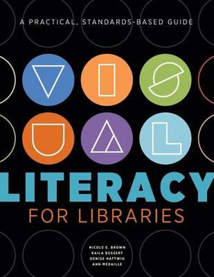 Visual Literacy for Libraries: A Practical Standards-Based Guide