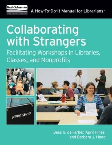 Collaborating with Strangers: Facilitating Workshops in Libraries, Classes, and Nonprofits