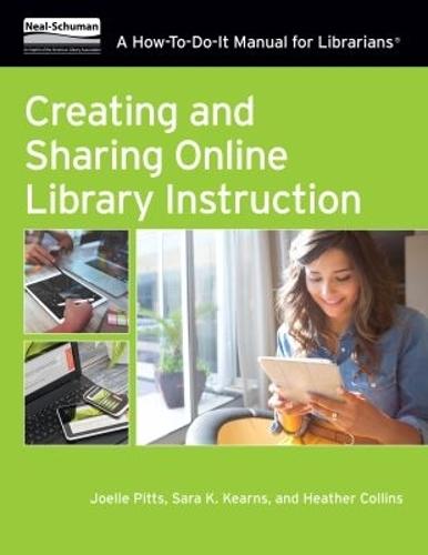 Creating and Sharing Online Library Instruction: A How-to-Do-It Manual for Librarians
