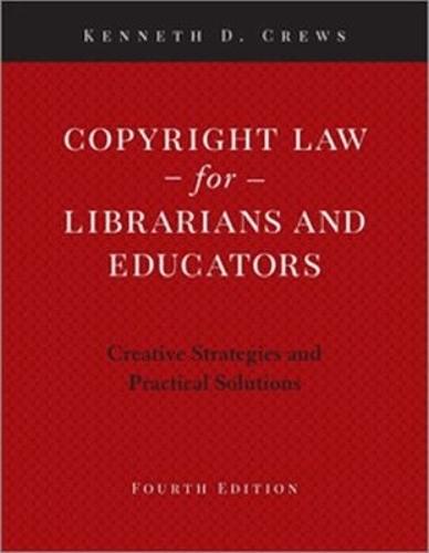 Copyright Law for Librarians and Educators: Creative Strategies and Practical Solutions