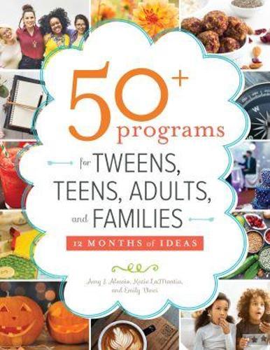 50+ Programs for Tweens, Teens, Adults, and Families: 12 Months of Ideas