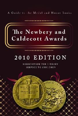 The Newbery and Caldecott Awards: A Guide to the Medal and Honor Books, 2010 Edition