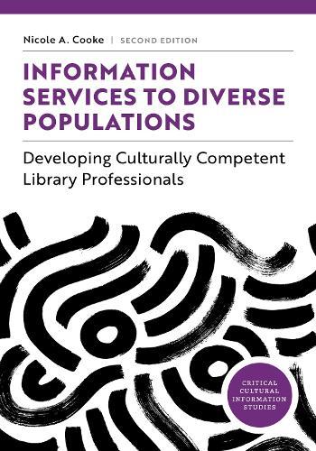 Information Services to Diverse Populations: Developing Culturally Competent Library Professionals