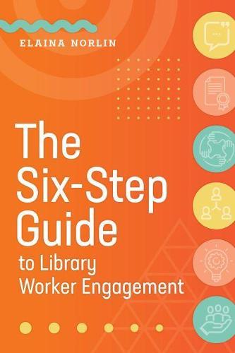 The Six-Step Guide to Library Worker Engagement