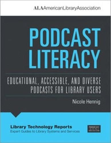 Podcast Literacy: Educational, Accessible, and Diverse Podcasts for Library Users