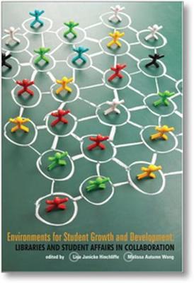 Environments for Student Growth and Development: Libraries and Student Affairs in Collaboration
