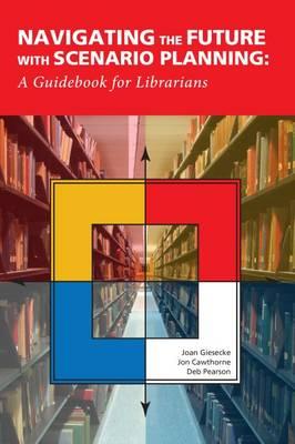 Navigating the Future with Scneario Planning: A Guidebook for Librarians