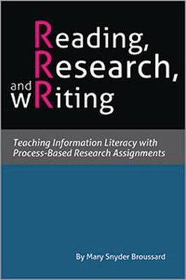 Reading, Research, and Writing: Teaching Information Literacy with Process-Based Research Assignments