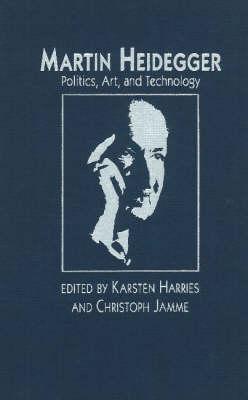 Martin Heidegger: Politics, Art and Technology