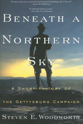 Beneath a Northern Sky: A Short History of the Gettysburg Campaign