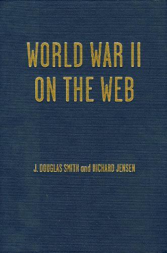 World War II on the Web: A Guide to the Very Best Sites with free CD-ROM