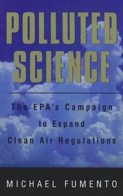 Polluted Science: EPA's Campaign to Expand Clean Air Regulations