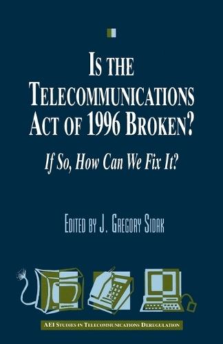 Is the Telecommunications Act of 1996 Broken?: If So, How Can We Fix it?