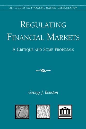 Regulating Financial Markets: A Critique and Some Proposals