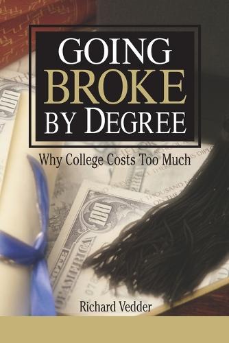 Going Broke by Degree: Why College Cost