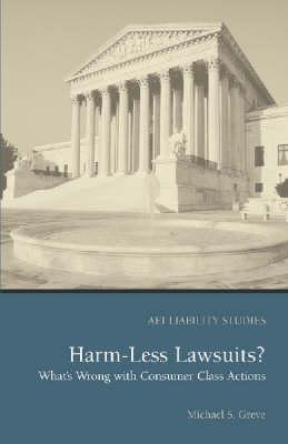 Harm-less Lawsuits?: What's Wrong with Consumer Class Actions