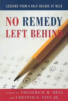 No Remedy Left Behind: Lessons from a Half-Decade of Nclb